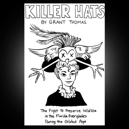 Killer Hats: The Fight to Preserve Wildlife in the Florida Everglades During the Gilded Age